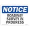Signmission OSHA Notice, 5" Height, Roadway Survey In Progress Sign, 7" X 5", Landscape OS-NS-D-57-L-18118 - alternate 1